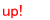 up!